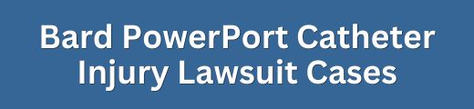 Bard PowerPort Catheter Injury Lawsuit & Settlement Cases - Form Title