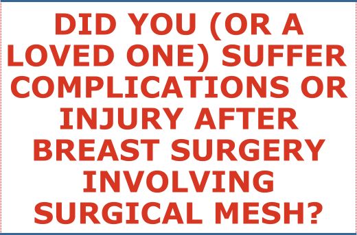 Did You or A Loved One Suffer Complications or Injury After Breast Surgery Involving Surgical Mesh - Form Question