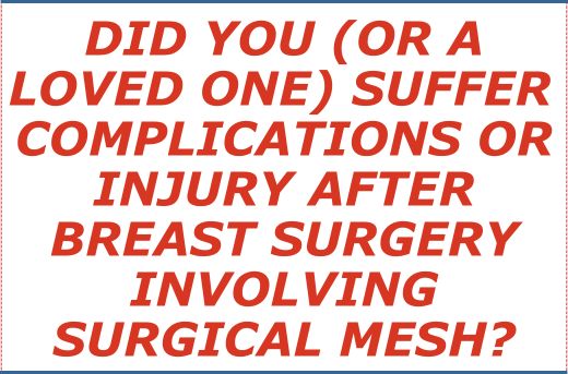 Did You or A Loved One Suffer Complications or Injury After Breast Surgery Involving Surgical Mesh - Form Question