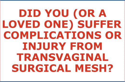 Did You or A Loved One Suffer Complications or Injury From Transvaginal Surgical Mesh - Form Question