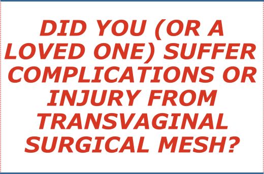 Did You or A Loved One Suffer Complications or Injury From Transvaginal Surgical Mesh - Form Question