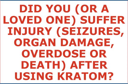 Did You or A Loved One Suffer Injury (Seizures, Organ Damage, Overdose, or Death) After Using Kratom - Form Question