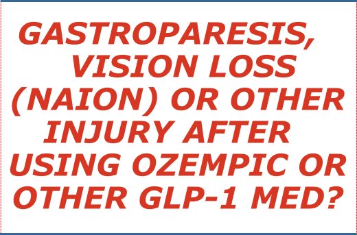 Gastroparesis NAION Vision Loss or Other Injury After Using Ozempic or other GLP-1 Medication - Form Question?