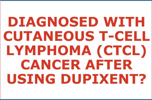 Have You or A Loved One Been Diagnosed with Cutaneous-T-Cell-Lymphoma CTCL Cancer After Using Dupixent?