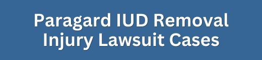 Paragard IUD Removal Injury Lawsuit & Settlement Cases - Form Title