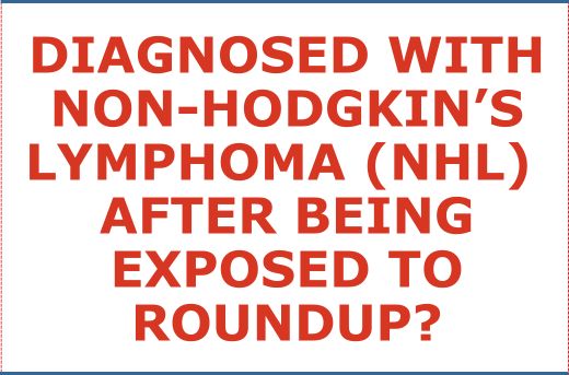 Have You or A Loved One Been Diagnosed with Non-Hodgkin's Lymphoma Cancer After Being Exposed To Roundup Herbicide?