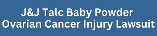 Johnson & Johnson J&J Talcum Baby Powder Ovarian Cancer Injury Lawsuit Cases and Settlement Claims Form Title