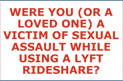Were You or A Loved One A Victim of Sexual Assault While Using a Lyft Rideshare Service- Form Question